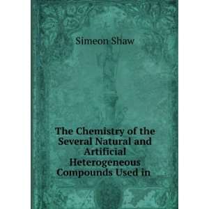   and Artificial Heterogeneous Compounds Used in . Simeon Shaw Books