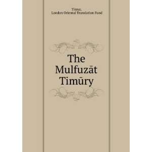   The MulfuzÄt TimÅ«ry London Oriental Translation Fund Timur Books