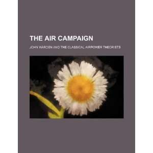  The air campaign John Warden and the classical airpower 