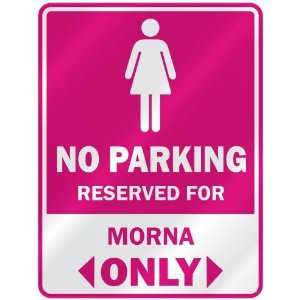  NO PARKING  RESERVED FOR MORNA ONLY  PARKING SIGN NAME 