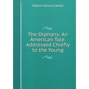   Tale. Addressed Chiefly to the Young William Samuel Cardell Books