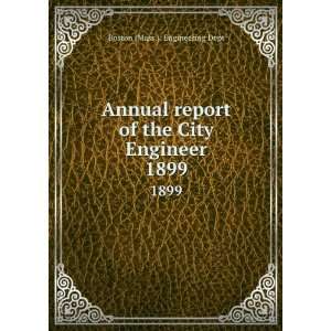   report of the City Engineer. 1899 Boston (Mass.). Engineering Dept