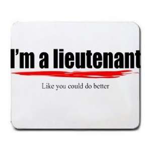 Im a lieutenant Like you could do better Mousepad Office 