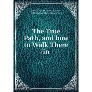  The True Path, and how to Walk There in Edw . B. Mears, H.C 