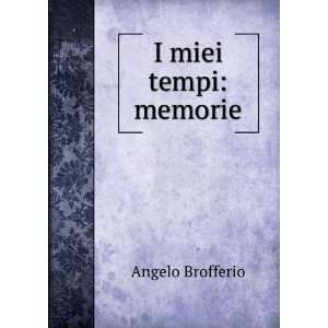  I miei tempi memorie Angelo Brofferio Books
