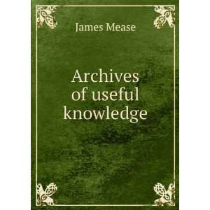 Archives of useful knowledge James Mease Books