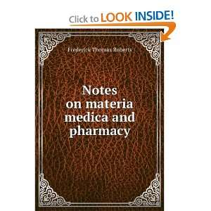  Notes on materia medica and pharmacy Frederick Thomas 