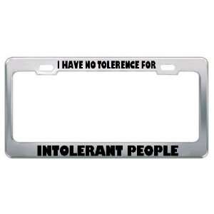 I Have No Tolerance For Intolerant People Metal License 