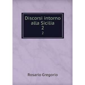  Discorsi intorno alla Sicilia. 2 Rosario Gregorio Books
