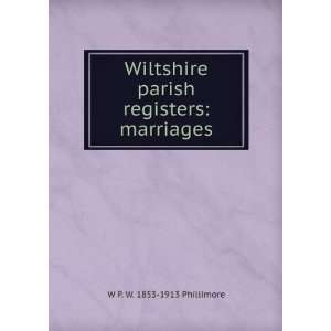   parish registers. Marriages W P. W. 1853 1913 Phillimore Books