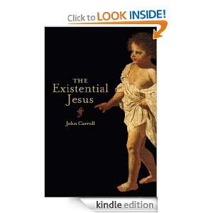 The Existential Jesus John Carroll  Kindle Store