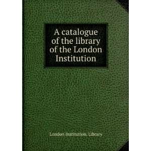  of the London Institution The General Library. Additions from 1843 
