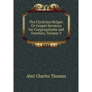 The Christian Helper Or Gospel Sermons for Congregations and Families 