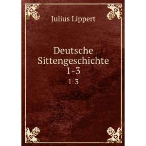  Deutsche Sittengeschichte. 1 3 Julius Lippert Books