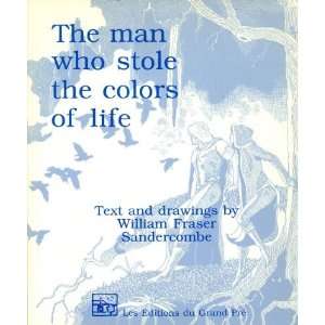   man who stole the colors of life William Fraser Sandercombe Books