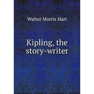  Kipling, the story writer Walter Morris Hart Books