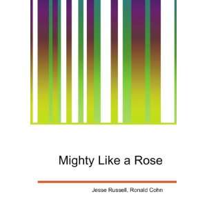  Mighty Like a Rose Ronald Cohn Jesse Russell Books