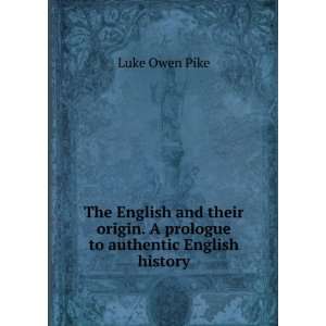   origin. A prologue to authentic English history Luke Owen Pike Books
