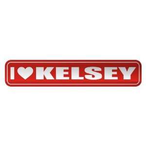   I LOVE KELSEY  STREET SIGN NAME