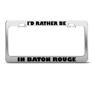Rather Be In Baton Rouge Metal License Plate Frame Tag Holder