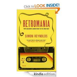 Retromania Pop Cultures Addiction to its Own Past Simon Reynolds 