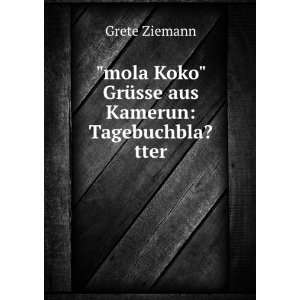   Koko GrÃ¼sse aus Kamerun Tagebuchbla?tter Grete Ziemann Books