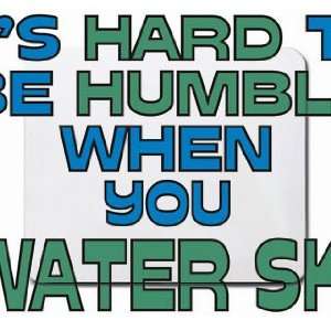    Its Hard to be Humble When you WATER SKI Mousepad
