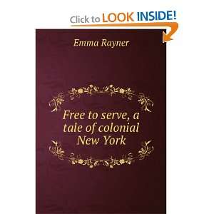    Free to serve, a tale of colonial New York Emma Rayner Books