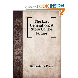    The Last Generation A Story Of The Future Ballantyne Press Books