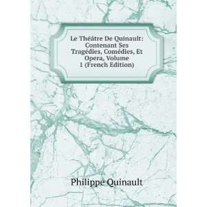 Le ThÃ©Ã¢tre De Quinault Contenant Ses TragÃ©dies, ComÃ©dies 