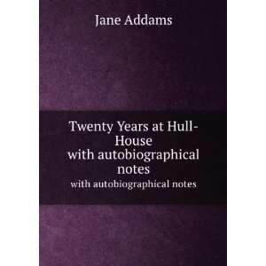  Twenty Years at Hull House. with autobiographical notes 