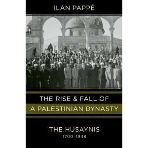  Ilan PappesThe Rise and Fall of a Palestinian Dynasty 