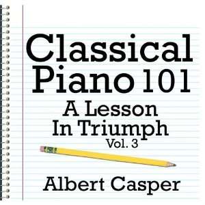   Classical Piano 101   A Lesson in Triumph Vol. 3 Albert Casper Music