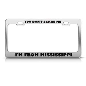 DonT Scare Me I From Mississippi Humor license plate frame Stainless