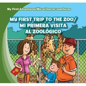  My First Trip to the Zoo / Mi Primera Visita Al Zoologico (My 