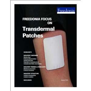   Freedonia Focus on Transdermal Patches The Freedonia Group Books