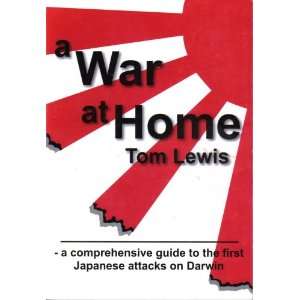  At Home A Comprehensive Guide to the First Japanese Attacks on Darwin