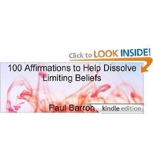 100 Affirmations to Help Dissolve Limiting Beliefs Paul Barron 