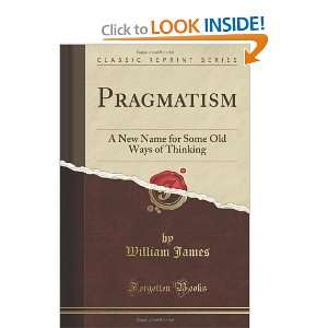  Pragmatism A New Name for Some Old Ways of Thinking 