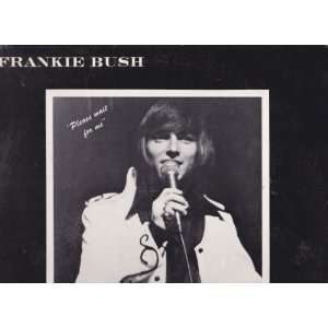  Please Wait for Me Frankie Bush Music