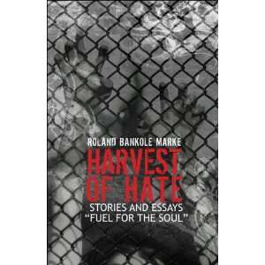  Harvest of Hate Stories and Essays Fuel for the Soul 