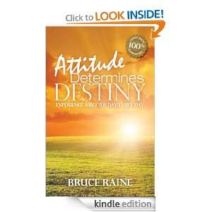 Attitude Determines Destiny Bruce Raine  Kindle Store