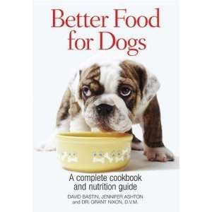 Better Food for Dogs A Complete Cookbook and Nutrition Guide 