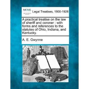practical treatise on the law of sheriff and coroner with forms 