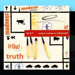  Modern Madness Or Tribal Truth? M.O.T. Music