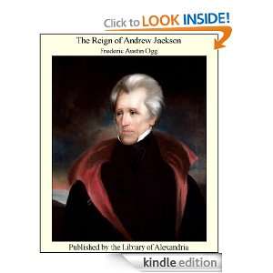The Reign of Andrew Jackson Frederic Austin Ogg  Kindle 