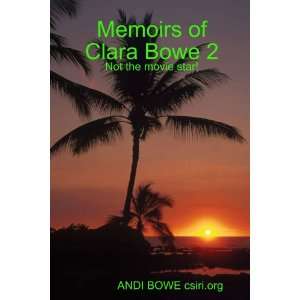  Memoirs of Clara Bowe 2 (9780557029686) Andi Bowe Books