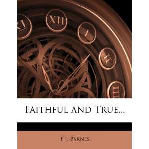  Faithful And True (9781279006825) E J. Barnes Books