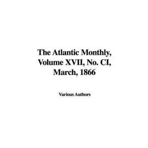  The Atlantic Monthly, Volume XVII, No. CI, March, 1866 