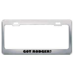  Got Rodger? Boy Name Metal License Plate Frame Holder 